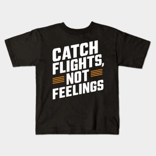 Catch Flights Not Feelings Kids T-Shirt